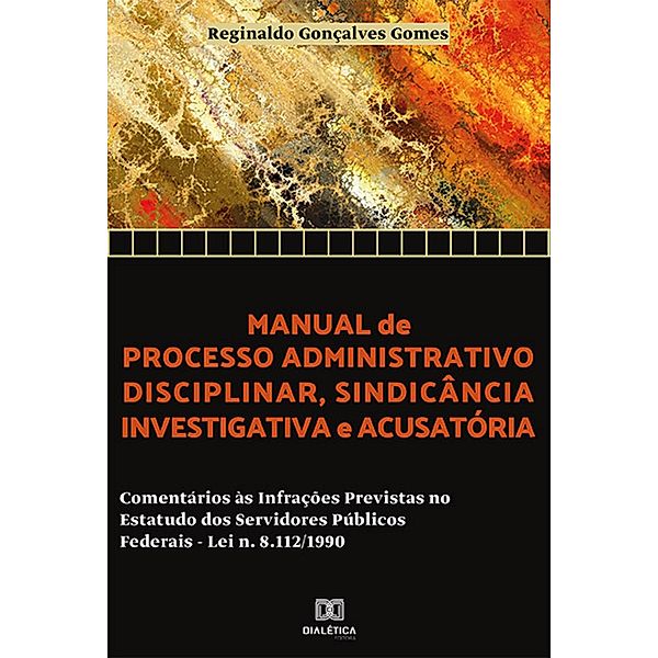 Manual de processo administrativo disciplinar, sindicância investigatória e acusatória, Reginaldo Gonçalves Gomes