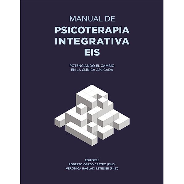 Manual de psicoterapia integrativa EIS, Roberto Opazo C.