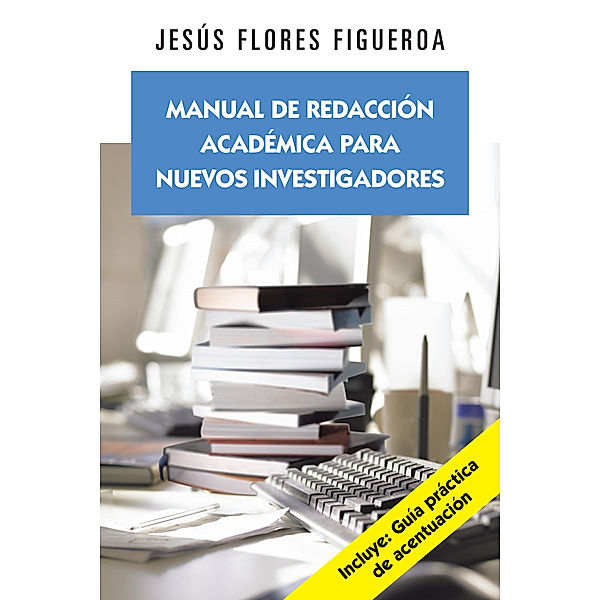 Manual De Redacción Académica Para Nuevos Investigadores, Jesús Flores Figueroa