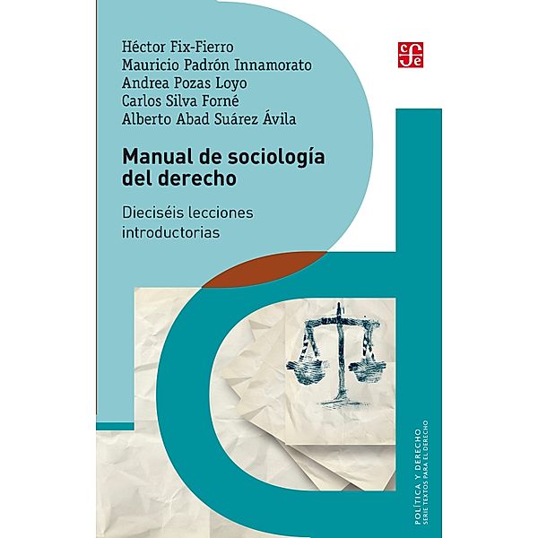 Manual de sociología del derecho / Política y Derecho. Serie Textos para el Derecho, Héctor Fix-Fierro, Mauricio Padrón Innamorato, Andrea Pozas Loyo, Carlos Silva Foené, Alberto Abad Suárez Álvila