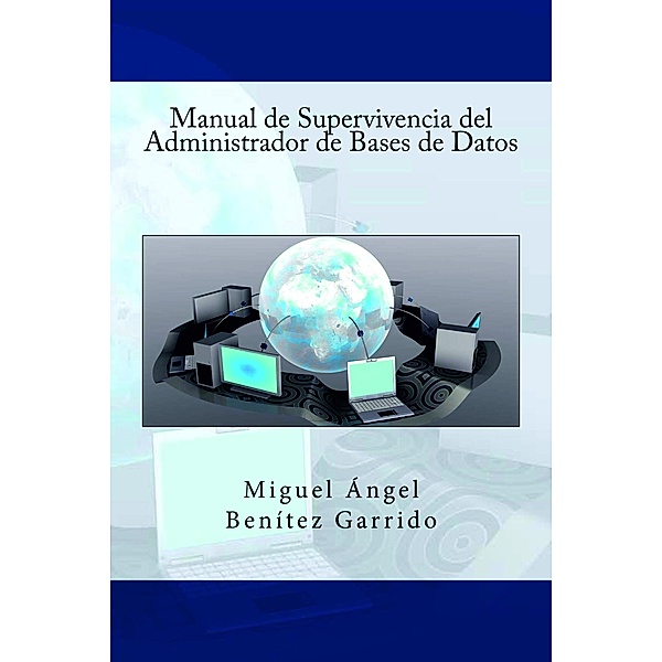 Manual de Supervivencia del Administrador de Bases de Datos, Miguel Ángel Benítez