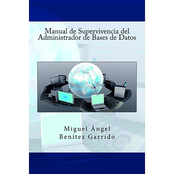 Manual de Supervivencia del Administrador de Bases de Datos, Miguel Ángel Benítez