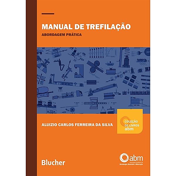 Manual de trefilação / Coleção de livros ABM, Aluizio Carolos Ferreira da Silva