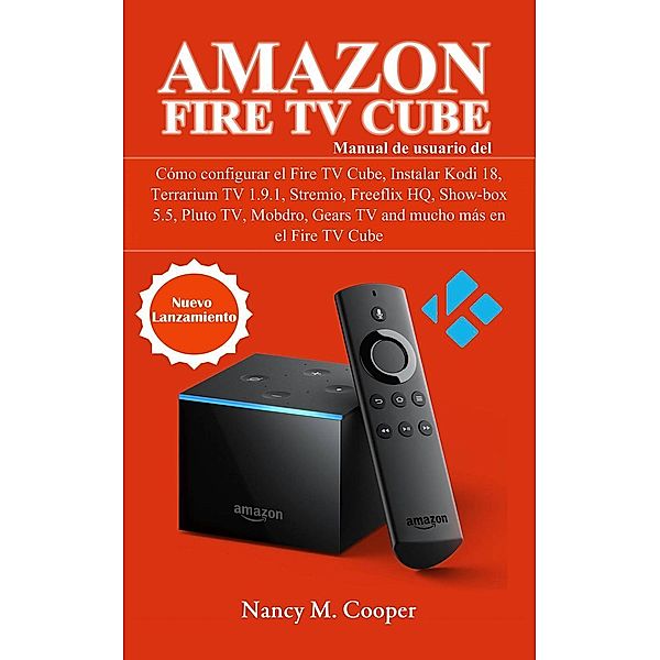 Manual de usuario Amazon Fire TV Cube: Cómo configurarlo, y mucho más, Nancy M. Cooper