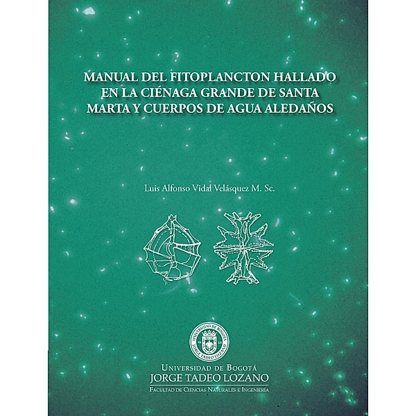 Manual del fitoplancton hallado en la ciénaga grande de Santa Marta y cuerpos de agua aledaños / Ciencias, Luis Alfonso Vidal Velásquez