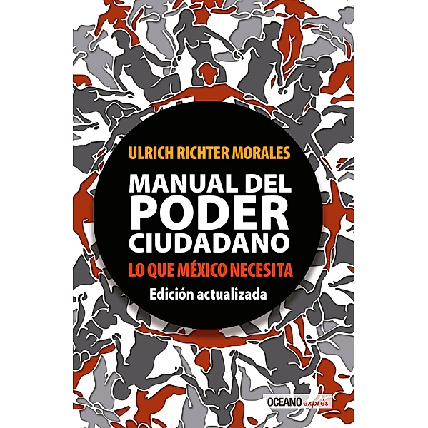 Manual del poder ciudadano. Lo que México necesita / Ensayo, Ulrich Richter Morales