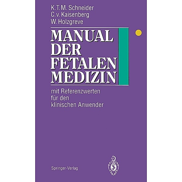 Manual der fetalen Medizin, Karl-Theo M. Schneider, Constantin v. Kaisenberg, Wolfgang Holzgreve