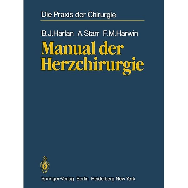 Manual der Herzchirurgie / Die Praxis der Chirurgie, B. J. Harlan, A. Starr, F. M. Harwin