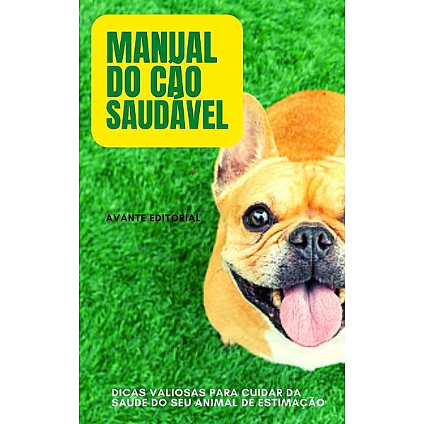 Manual Do Cão Saudável / Viva melhor, Avante Editorial