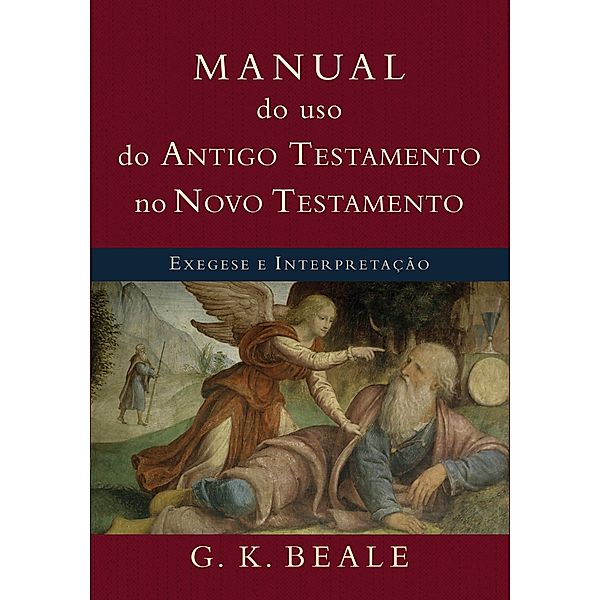 Manual do uso do Antigo Testamento no Novo Testamento, G. K. Beale