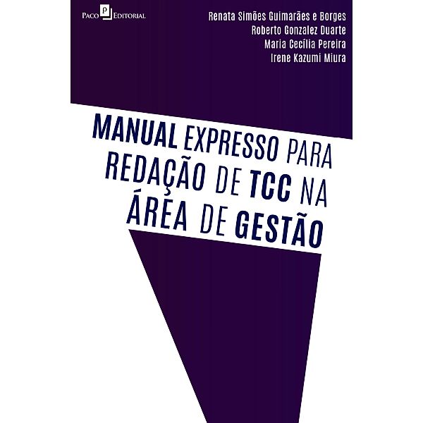 Manual expresso para redação de TCC na área de gestão, Renata Simões Guimarães e Borges, Roberto Gonzalez Duarte, Maria Cecília Pereira, Irene Kazumi Miura