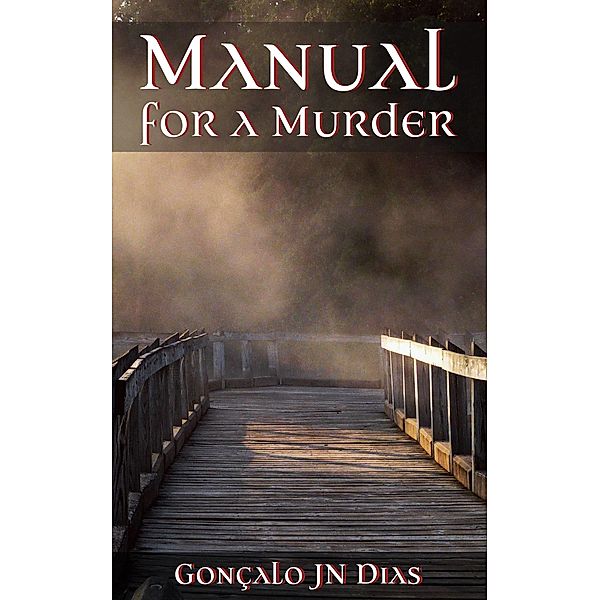 Manual for a Murder / Goncalo JN Dias, Goncalo Jn Dias