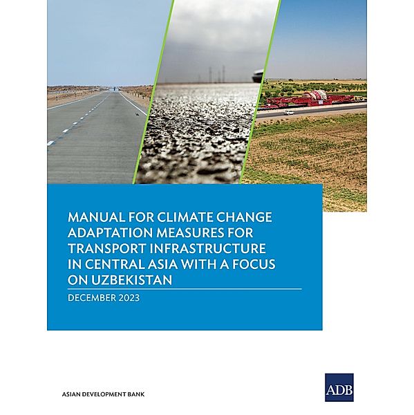 Manual for Climate Change Adaptation Measures for Transport Infrastructure in Central Asia with a Focus on Uzbekistan, Asian Development Bank