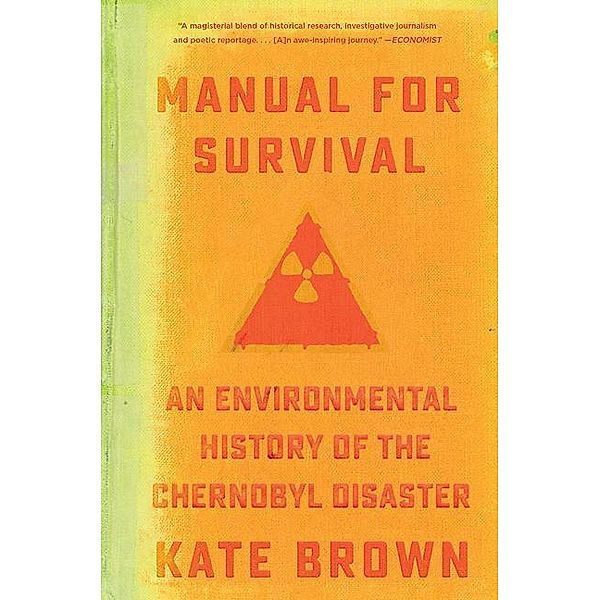 Manual for Survival - An Environmental History of the Chernobyl Disaster, Kate Brown