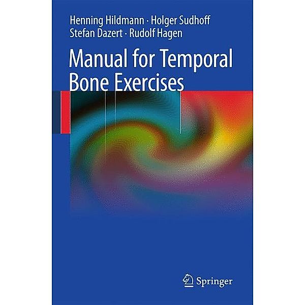 Manual for Temporal Bone Exercises, Henning Hildmann, Holger Sudhoff, Stefan Dazert
