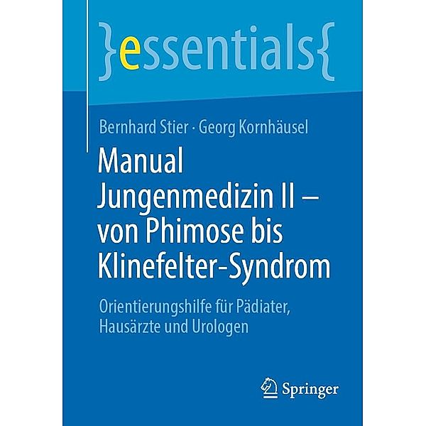 Manual Jungenmedizin II - von Phimose bis Klinefelter-Syndrom / essentials, Bernhard Stier, Georg Kornhäusel