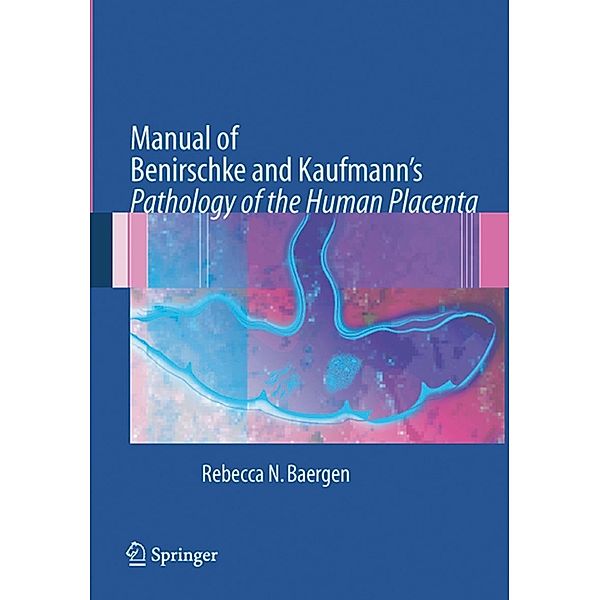 Manual of Benirschke and Kaufmann's Pathology of the Human Placenta, Rebecca N Baergen