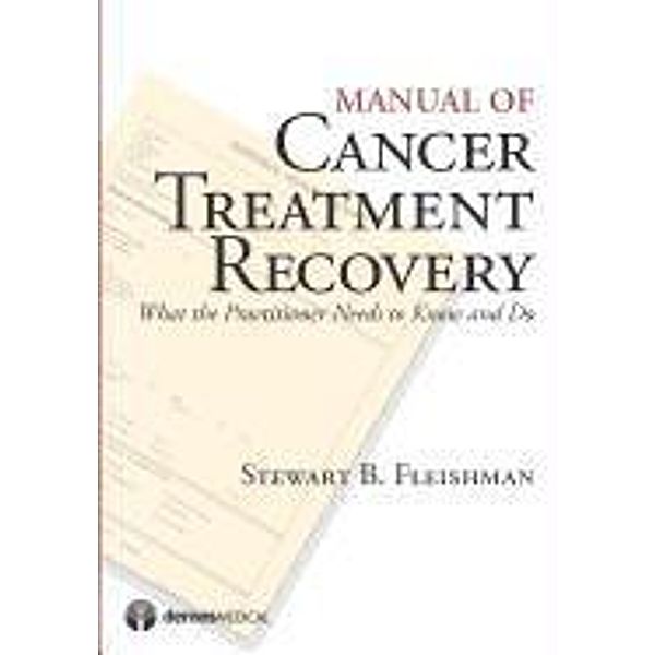 Manual of Cancer Treatment Recovery: What the Practitioner Needs to Know and Do, Stewart Fleishman