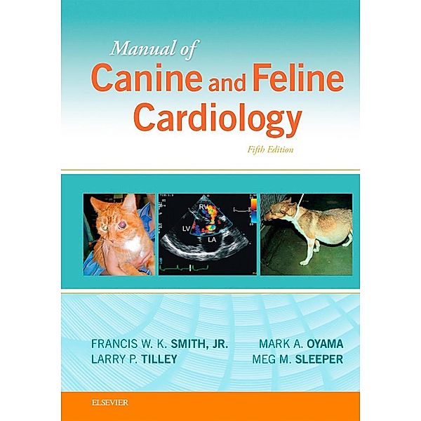 Manual of Canine and Feline Cardiology, Francis W. K. Smith, Larry P. Tilley, Mark Oyama, Meg M. Sleeper