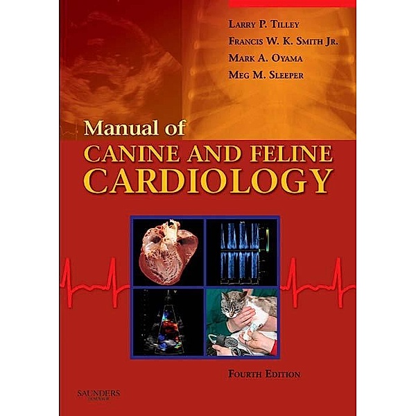 Manual of Canine and Feline Cardiology - E-Book, Larry P. Tilley, Francis W. K. Smith, Mark Oyama, Meg M. Sleeper