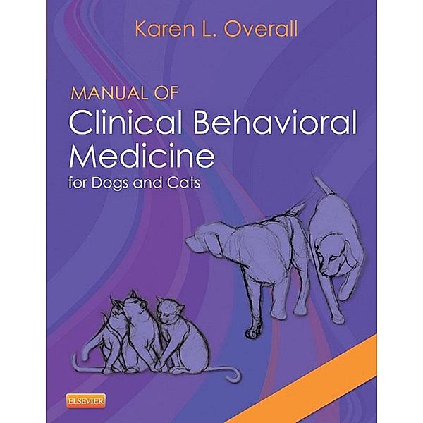 Manual of Clinical Behavioral Medicine for Dogs and Cats - E-Book, Karen Overall