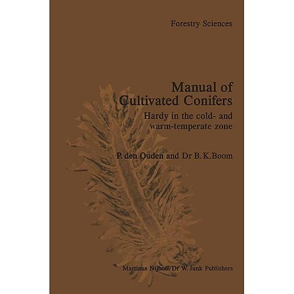 Manual of Cultivated Conifers / Forestry Sciences Bd.4, P. den Ouden, B. K. Boom