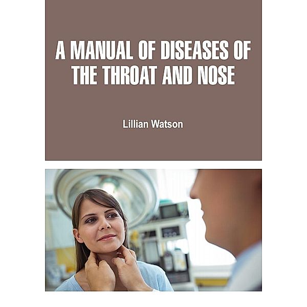 Manual of Diseases of the Throat and Nose, Lillian Watson