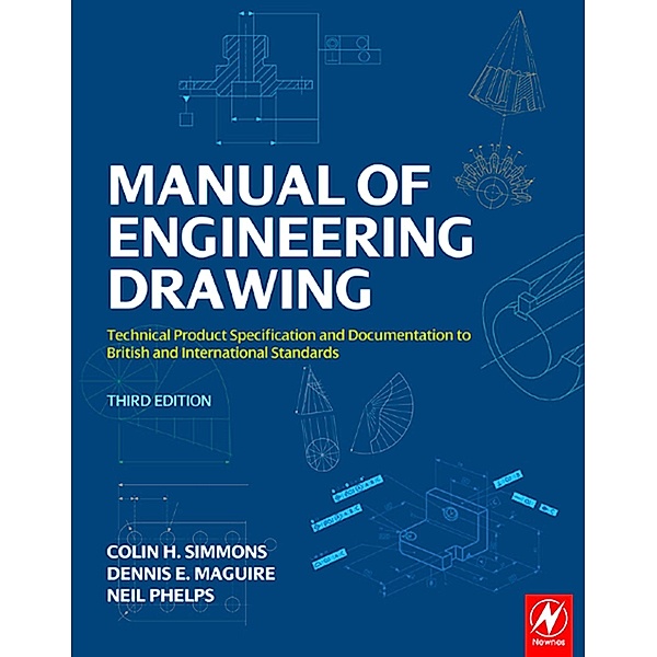 Manual of Engineering Drawing, Colin H. Simmons, Dennis E. Maguire