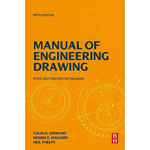 Manual of Engineering Drawing, Colin H. Simmons, Dennis E. Maguire, Neil Phelps