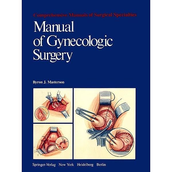 Manual of Gynecologic Surgery / Comprehensive Manuals of Surgical Specialties, B. J. Masterson