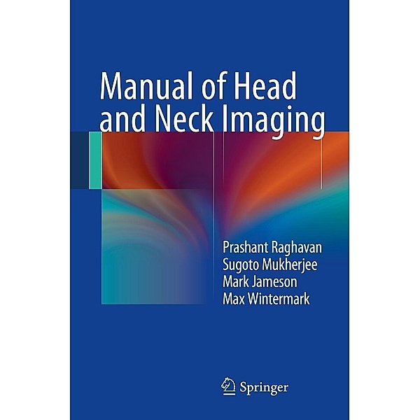 Manual of Head and Neck Imaging, Prashant Raghavan, Sugoto Mukherjee, Mark J. Jameson, Max Wintermark