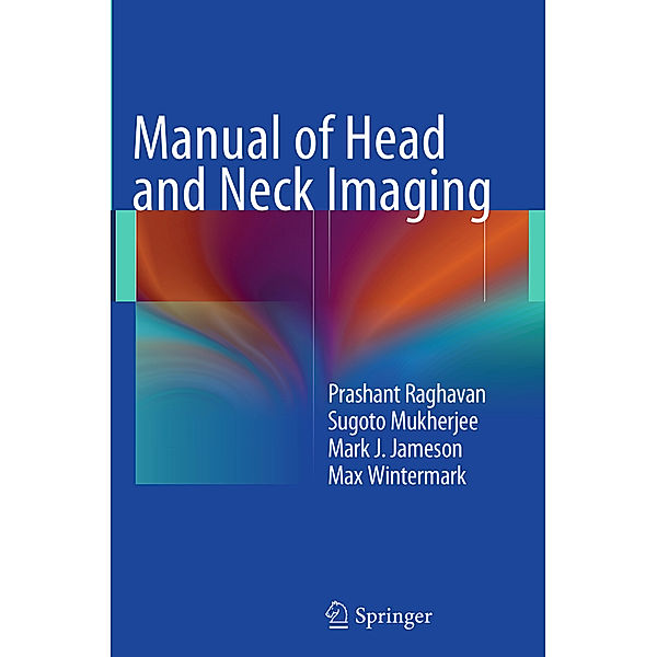 Manual of Head and Neck Imaging, Prashant Raghavan, Sugoto Mukherjee, Mark Jameson, Max Wintermark