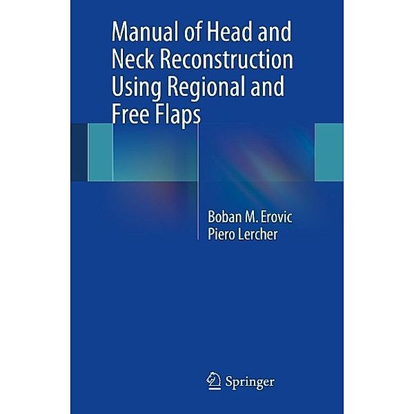 Manual of Head and Neck Reconstruction Using Regional and Free Flaps, Boban M Erovic, Piero Lercher