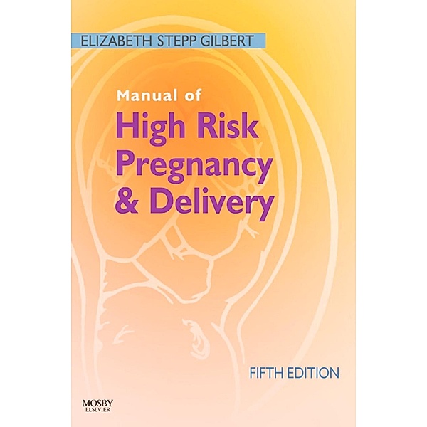 Manual of High Risk Pregnancy and Delivery, Elizabeth S. Gilbert