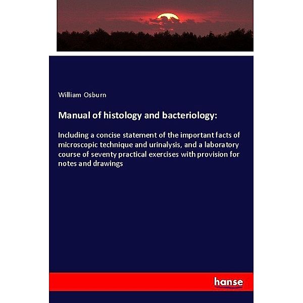 Manual of histology and bacteriology:, William Osburn