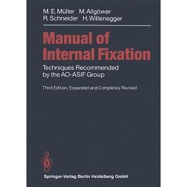 Manual of INTERNAL FIXATION, Maurice E. Müller, Martin Allgöwer, Robert Schneider, Hans Willenegger