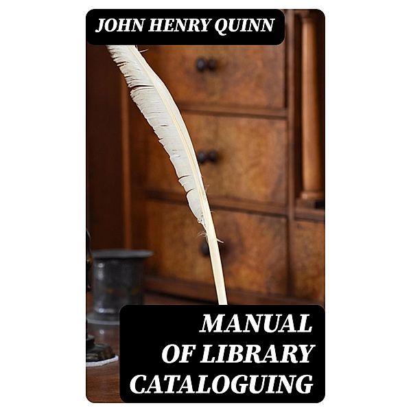 Manual of Library Cataloguing, John Henry Quinn