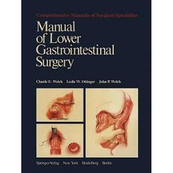 Manual of Lower Gastrointestinal Surgery / Comprehensive Manuals of Surgical Specialties, Claude E. Welch, Leslie W. Ottinger, John P. Welch