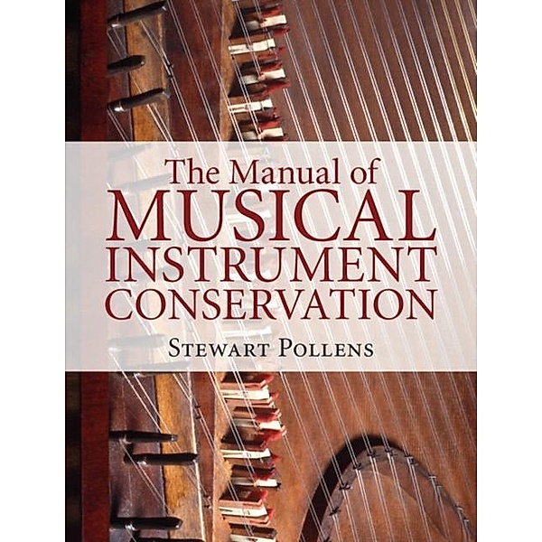 Manual of Musical Instrument Conservation, Stewart Pollens