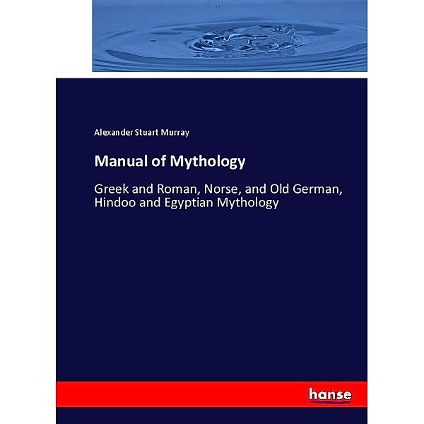 Manual of Mythology, Alexander Stuart Murray