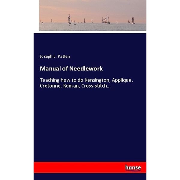 Manual of Needlework, Joseph L. Patten
