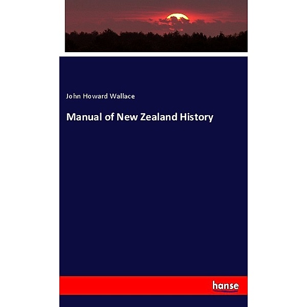 Manual of New Zealand History, John Howard Wallace