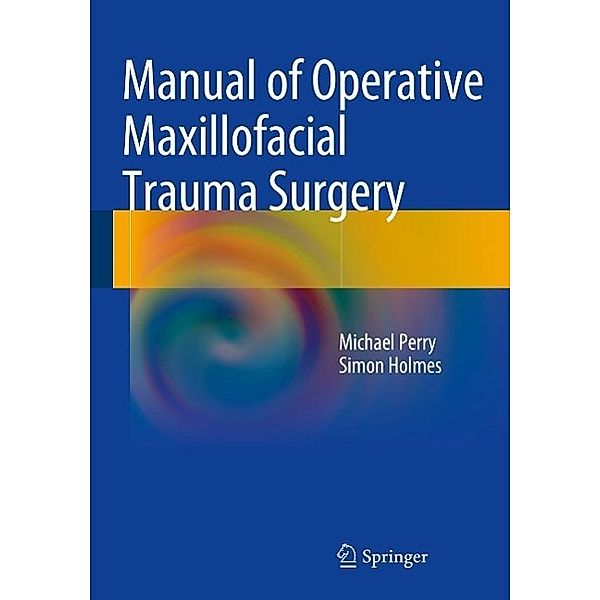 Manual of Operative Maxillofacial Trauma Surgery, Michael Perry, Simon Holmes