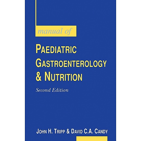 Manual of Paediatric Gastro-Enterology and Nutrition, John H. Tripp, David C A Candy