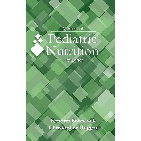 Manual of Pediatric Nutrition, 5e, Kendrin Sonneville, Christopher Duggan