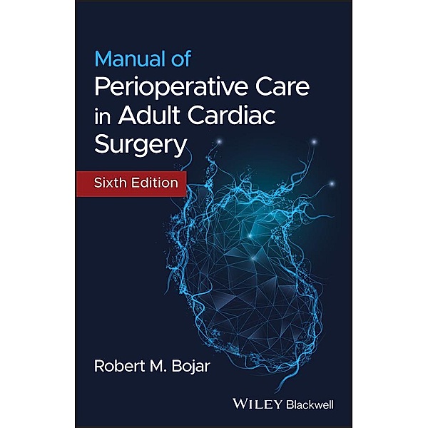 Manual of Perioperative Care in Adult Cardiac Surgery, Robert M. Bojar