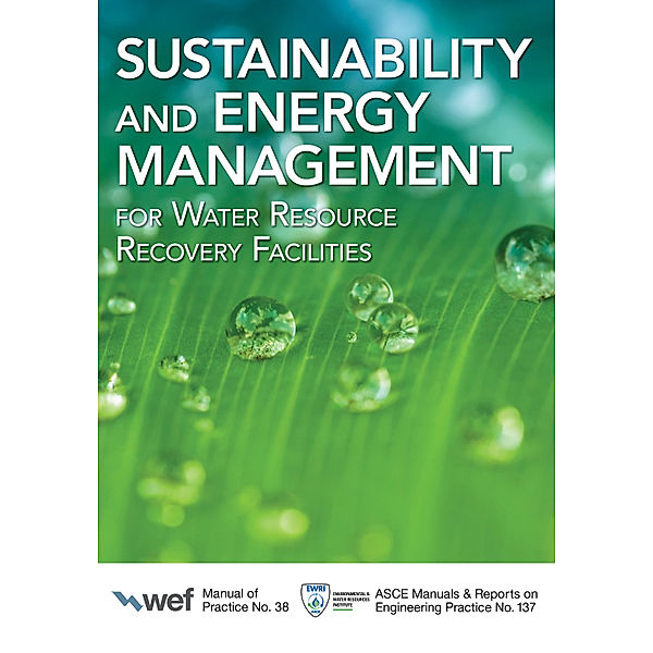 Manual of Practice: Sustainability and Energy Management for Water Resource Recovery Facilities, Water Environment Federation, American Society of Civil Engineers/Environmental and Water Resources Institute