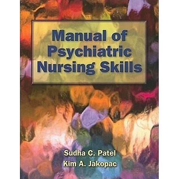 Manual of Psychiatric Nursing Skills, Sudha C. Patel, Kim A. Jakopac