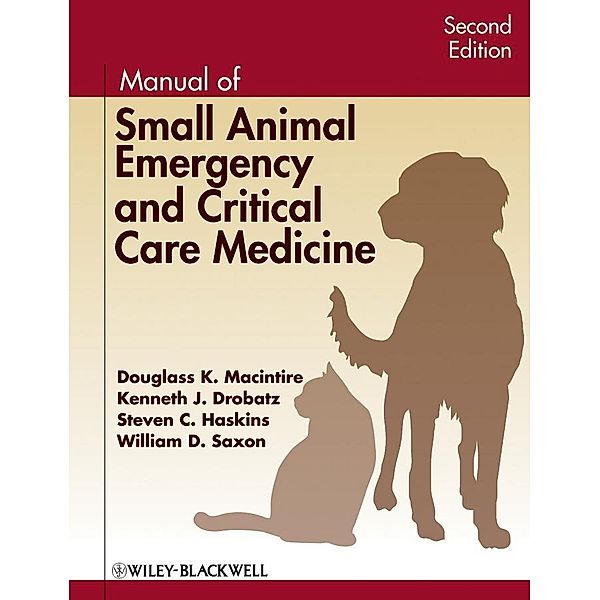 Manual of Small Animal Emergency and Critical Care Medicine, Douglass K. Macintire, Kenneth J. Drobatz, Steven C. Haskins, William D. Saxon