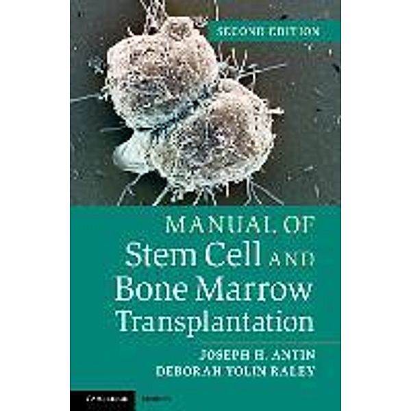 Manual of Stem Cell and Bone Marrow Transplantation, Joseph H. Antin, Deborah Yolin Raley